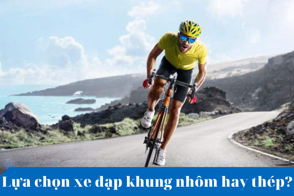 Lựa chọn xe đạp khung nhôm hay khung thép