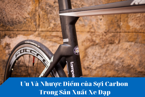 Ưu Và Nhược Điểm của Sợi Carbon Trong Sản Xuất Xe Đạp